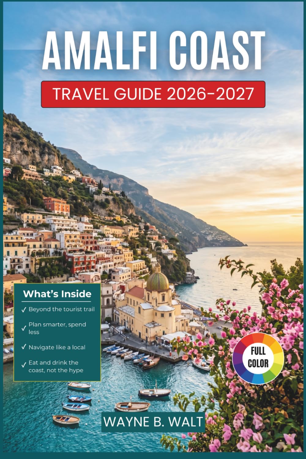 Amalfi Coast Travel Guide 2026-2027: Practical Itineraries, Seaside Towns, Local Food Culture, and Undiscovered Stops in Campania