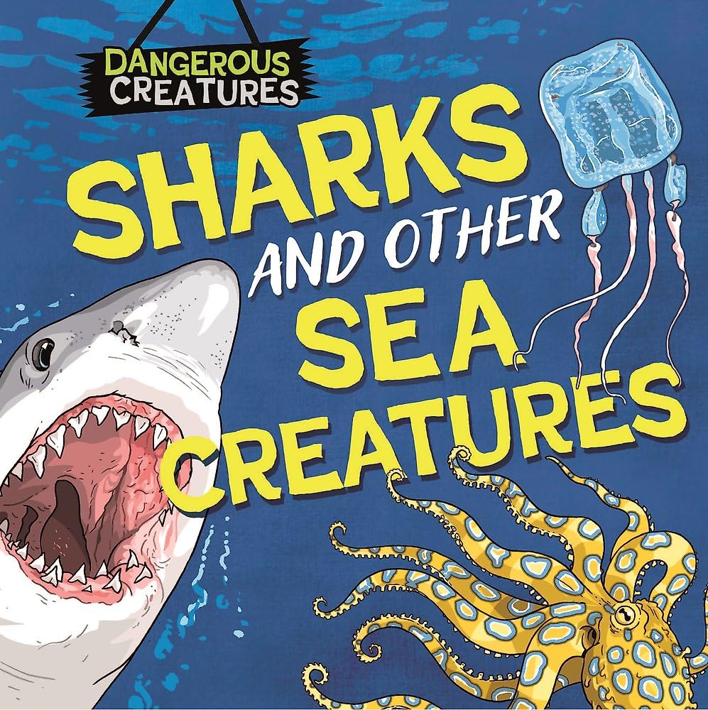 Sharks and Other Sea Creatures (Dangerous Creatures)