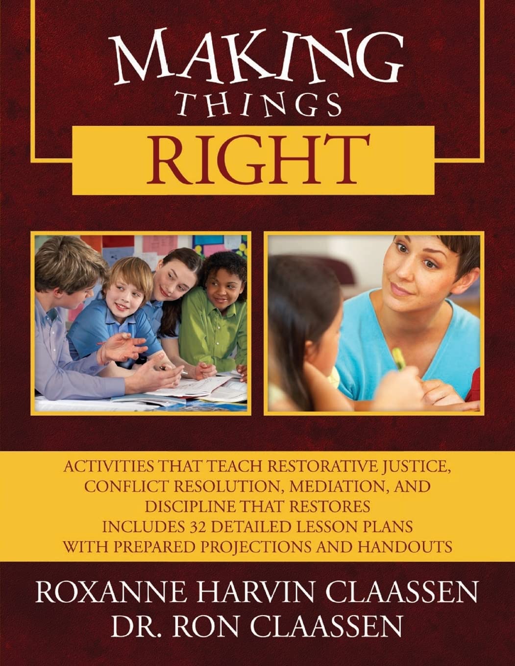 Making Things Right: Activities that Teach Restorative Justice, Conflict Resolution, Mediation, and Discipline That Restores Includes 32 Detailed Lesson Plans with Prepared Projections and Handouts