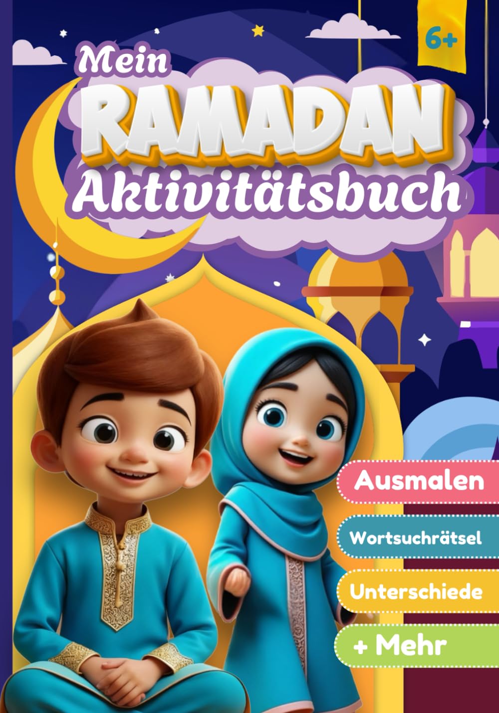 Mein Ramadan Aktivitätsbuch: Spielerische und lehrreiche islamische Aktivitäten für muslimische Kinder — Ausmalen, Labyrinthe, Wortsuchrätsel, ... Ramadan-Arbeitsbuch für Kinder ab 6 Jahren