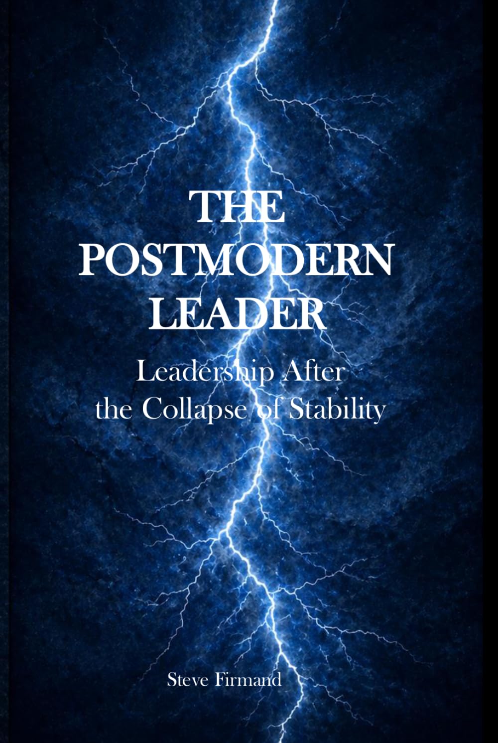 The Postmodern Leader: Leadership After the Collapse of Stability
