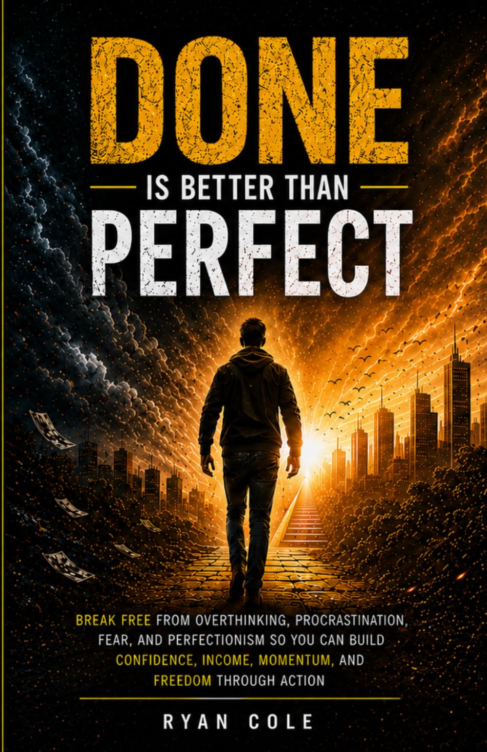 Done is Better Than Perfect: Break free from overthinking, procrastination, fear, and perfectionism so you can build confidence, income, momentum, and freedom through action.