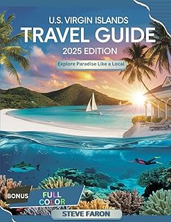 U.S. VIRGIN ISLANDS TRAVEL GUIDE 2025 EDITION: Explore Paradise like a Local