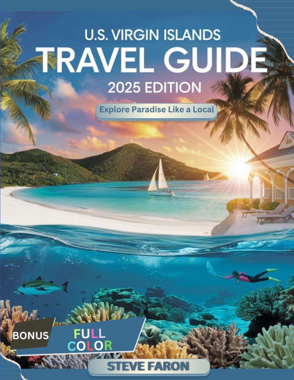 U.S. VIRGIN ISLANDS TRAVEL GUIDE 2025 EDITION: Explore Paradise like a Local