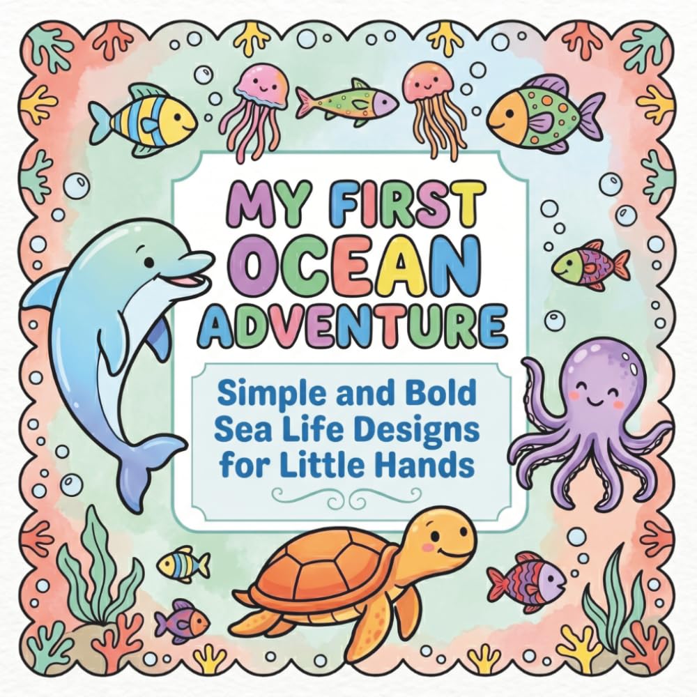My First Ocean Adventure: Simple and Bold Sea Life Designs for Little Hands
