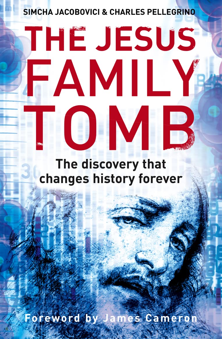 The Jesus Family Tomb The Discovery That Changes History Forever