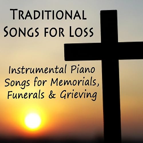 Traditional Songs for Loss Instrumental Piano Songs for Memorials