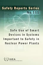Safe Use of Smart Devices in Systems Important to Safety in Nuclear Power Plants: Safety Reports Series No. 111 (Safety Reports, 111)