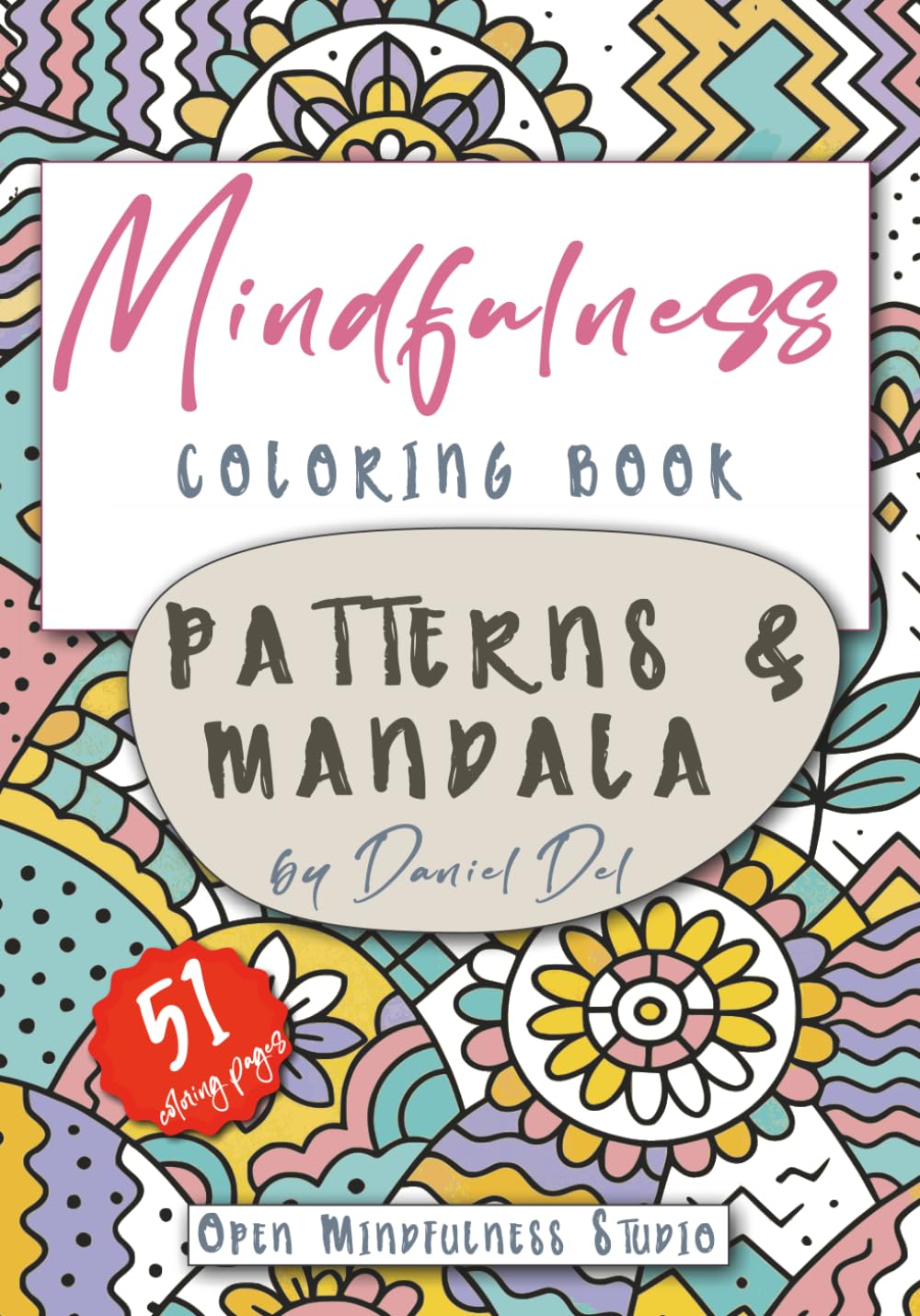 MINDFULNESS COLORING BOOK FOR ADULTS: Patterns & Mandala to Color – Relax, Unwind, and Inspire Creativity with Beautiful Designs for Adults