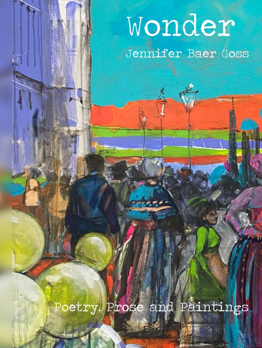 Wonder: Poetry, Prose and Paintings