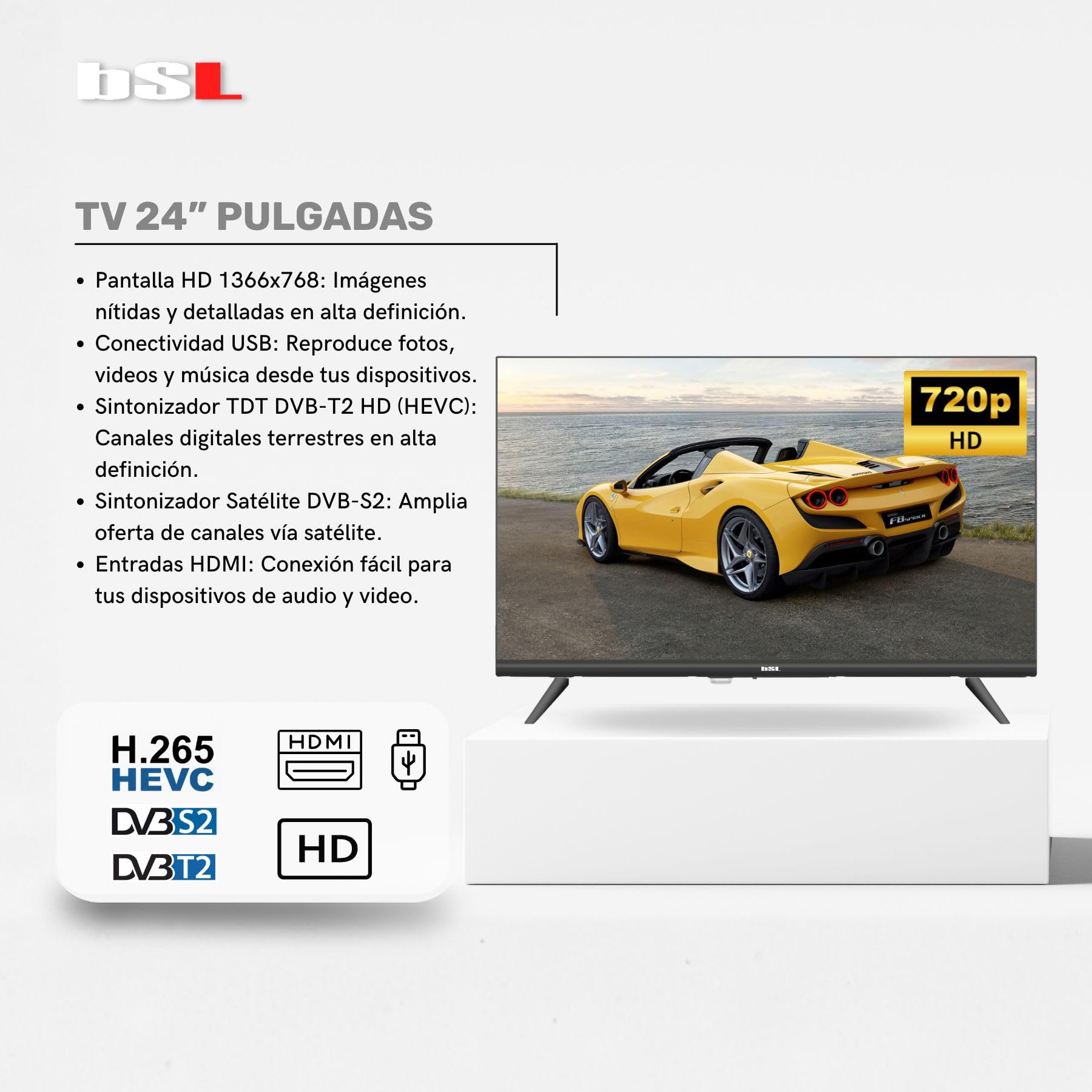 TV 24” BSL-24T2HDV2 TV LED HD 1366x768 | 60Hz | USB | DVBT2 HD H.265 | DVB-S2 | | HDMI