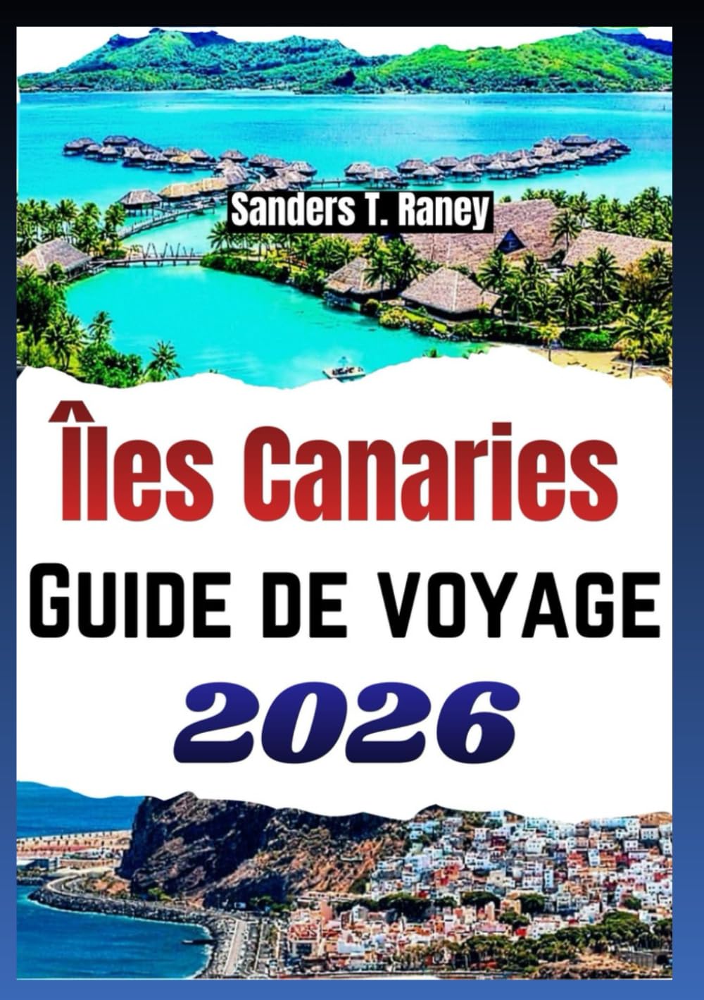 ÎLES CANARIES GUIDE DE VOYAGE 2026: Itinéraires et conseils pour Tenerife, Gran Canaria, Lanzarote et les autres