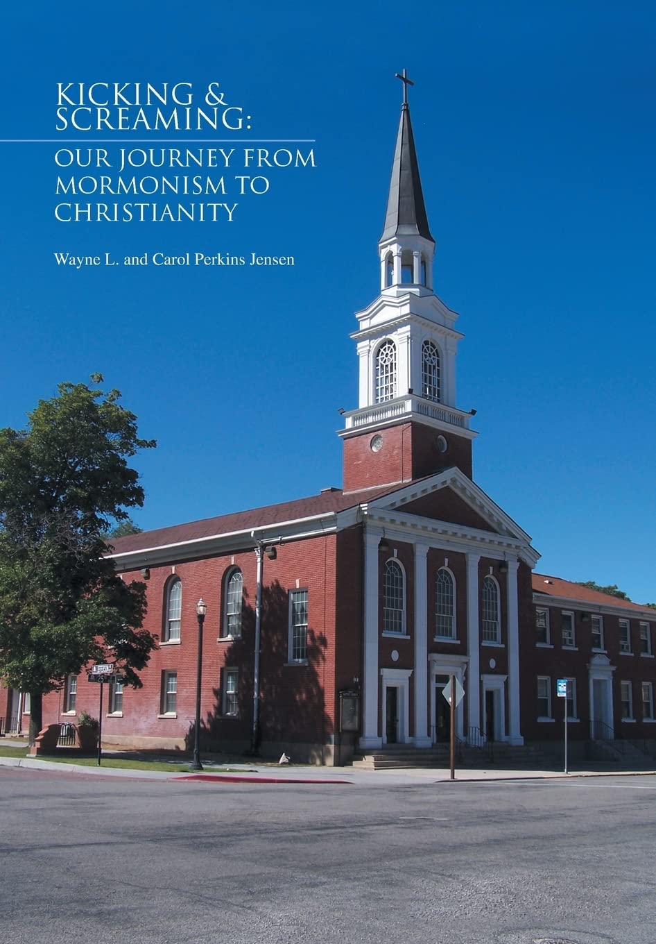 Kicking & Screaming: Our Journey from Mormonism to Christianity