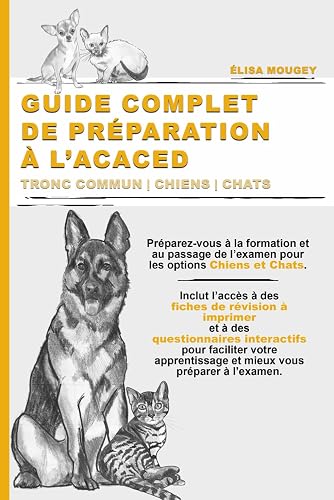 GUIDE COMPLET DE PRÉPARATION À L’ACACED: Tronc commun | Chiens | Chats