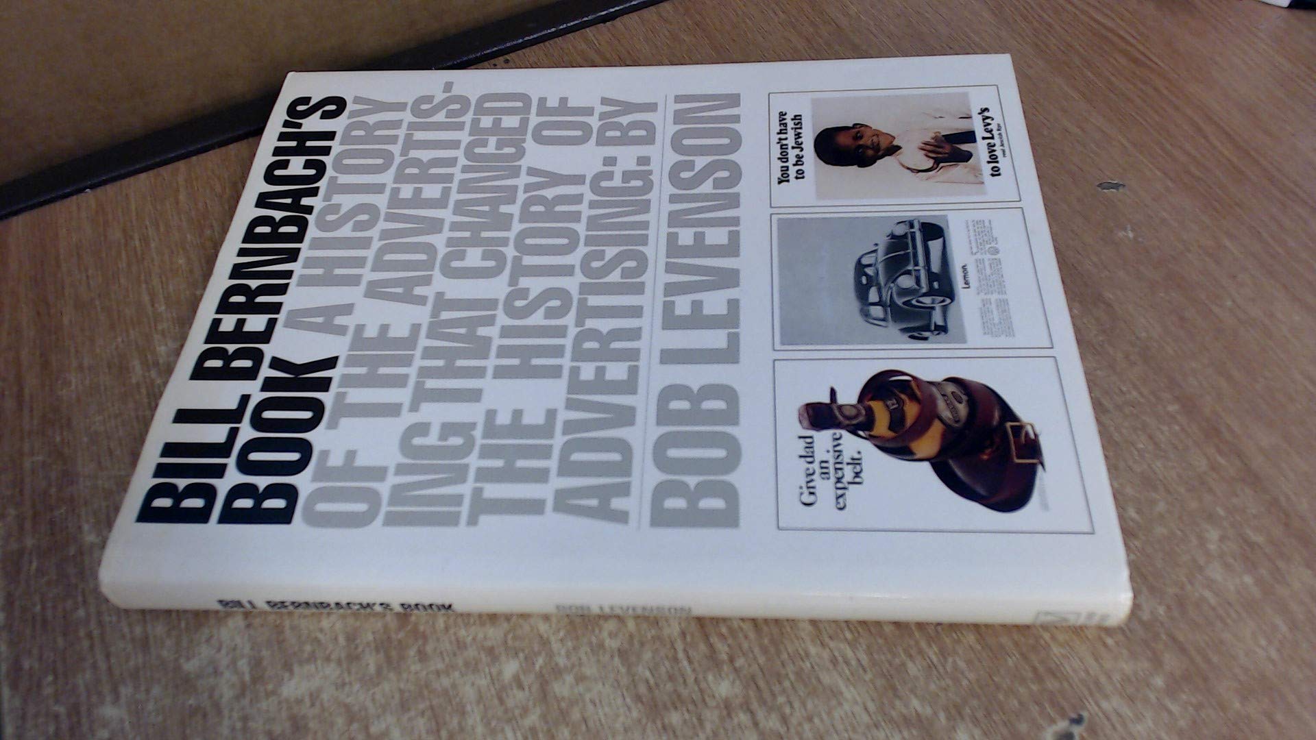 Bill Bernbach's Book: A History of Advertising That Changed the History of Advertising