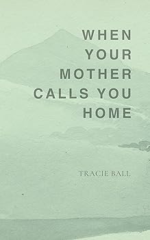 When Your Mother Calls You Home