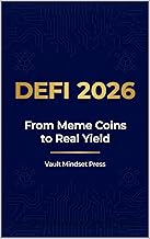 DeFi 2026: From Meme Coins to Real Yield: A Practical Guide to Earning Passive Income, Spotting Sustainable Protocols, and Building a Future-Proof Crypto ... Security & Mindset) (English Edition)