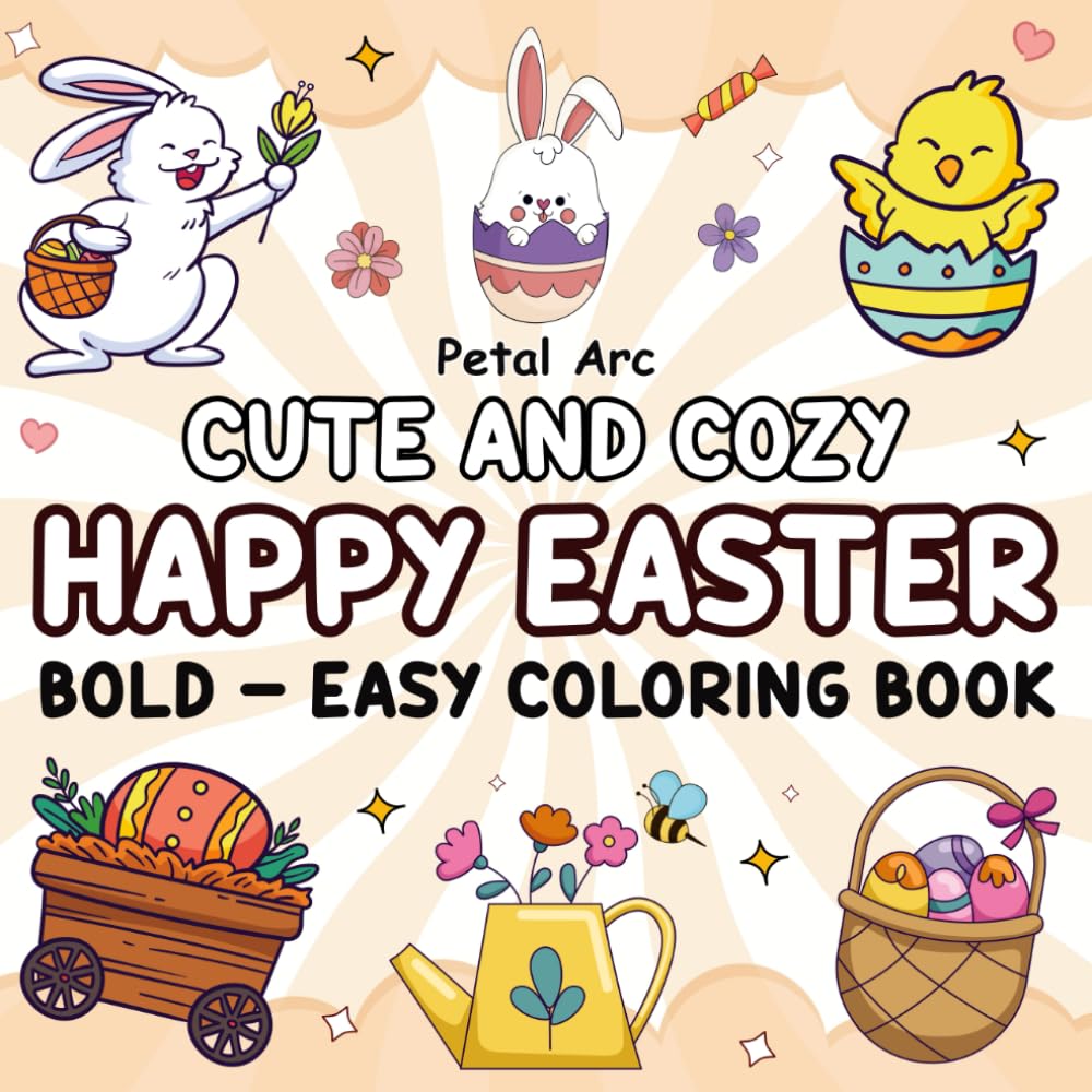 Cute and Cozy Easter Coloring Book: Bold and Easy, Simple and Big Design for Adults, Teens, and Kids with Lots of Easter theme Simple, Cute and Cozy Designs for Easy Coloring (Bold and Easy Coloring)