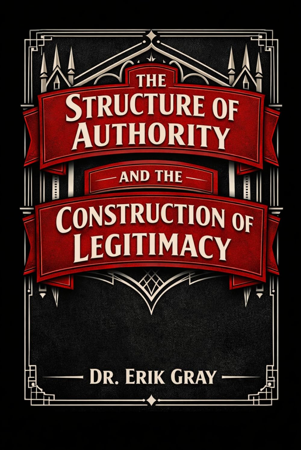 The Structure of Authority and the Construction of Legitimacy: A General Theory of Authority Systems