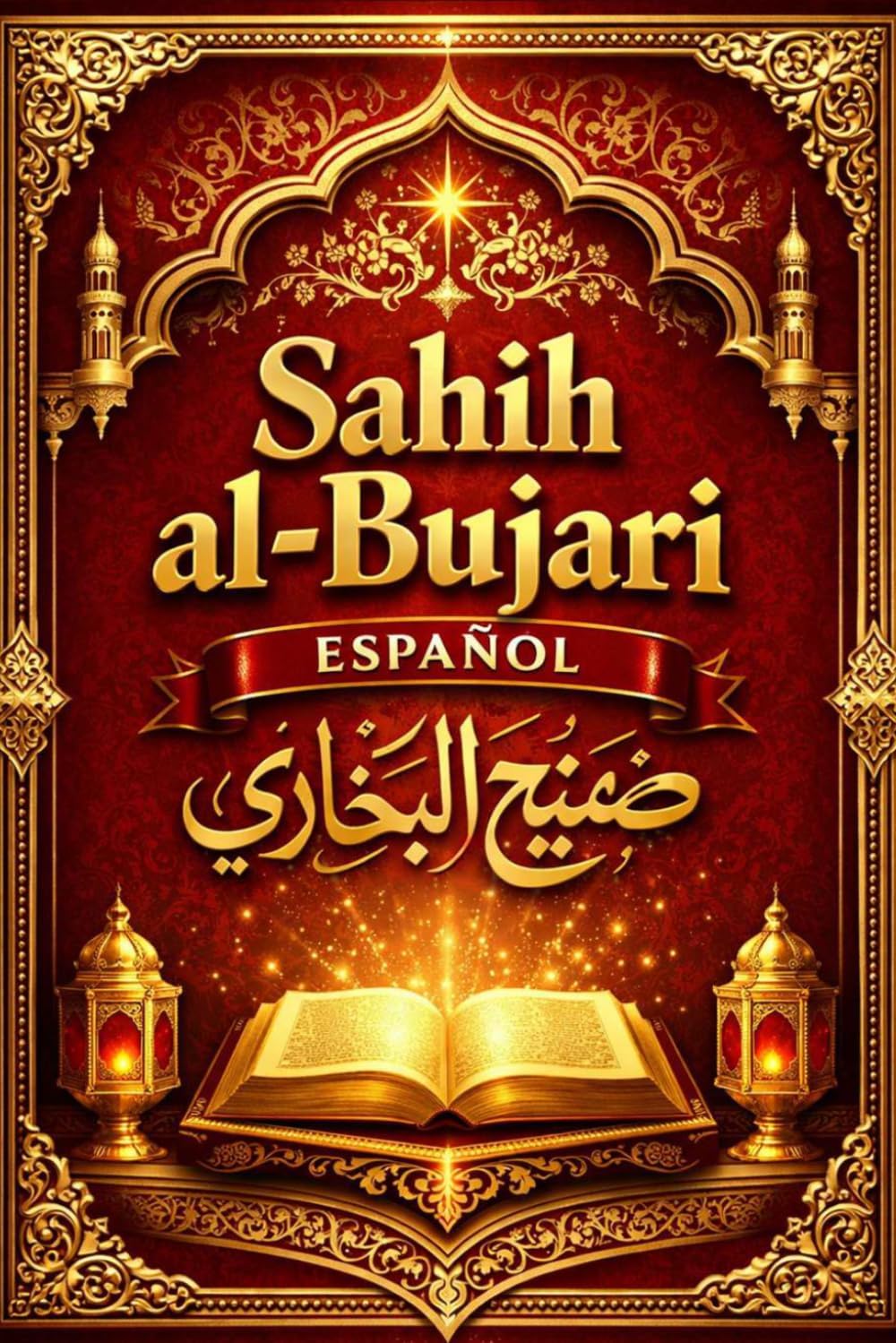 Sahih Bukhari en español : El Sahîh de Al-Bujari (صحيح البخاري) es una de las colecciones más importantes de hadices, es decir, los dichos, actos y ... después del Corán. (Spanish Edition)