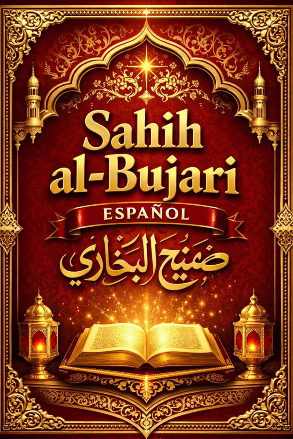 Sahih Bukhari en español : El Sahîh de Al-Bujari (صحيح البخاري) es una de las colecciones más importantes de hadices, es decir, los dichos, actos y ... después del Corán. (Spanish Edition)