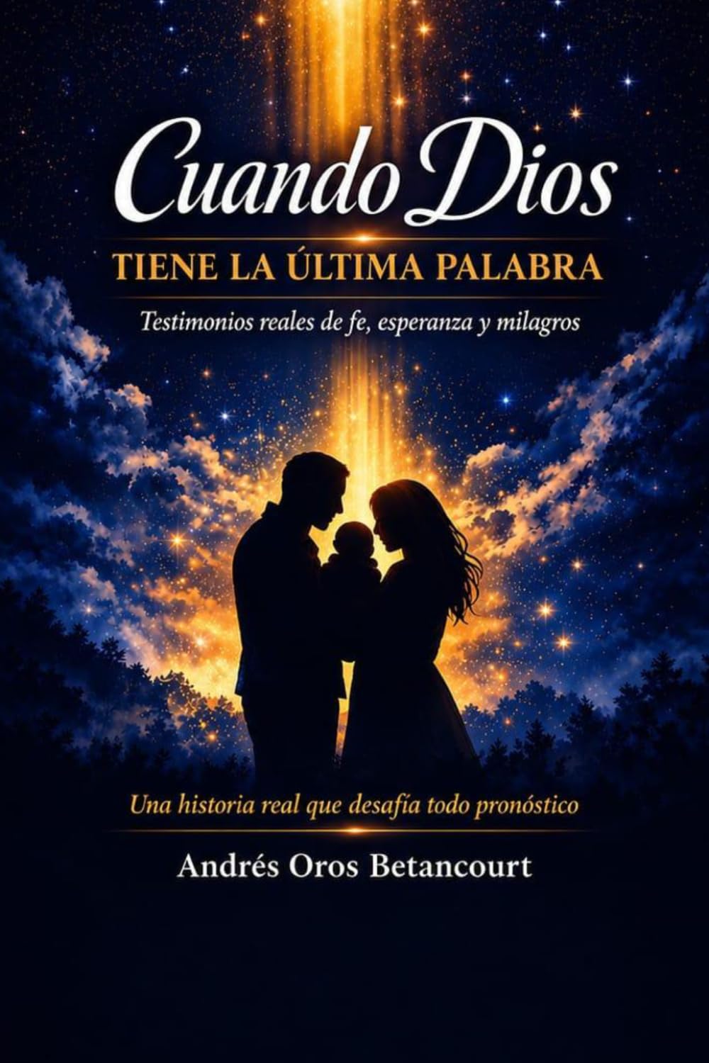 Cuando Dios TIENE LA ULTIMA PALABRA: Testimonios reales de fe, esperanza y milagros