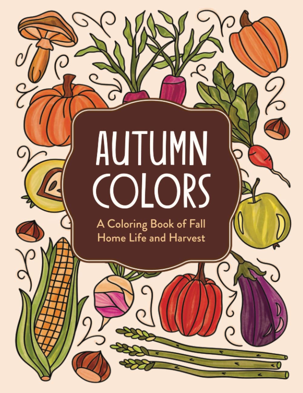 Autumn Colors: A Coloring Book of Fall Home Life and Harvest for Adults and Teens
