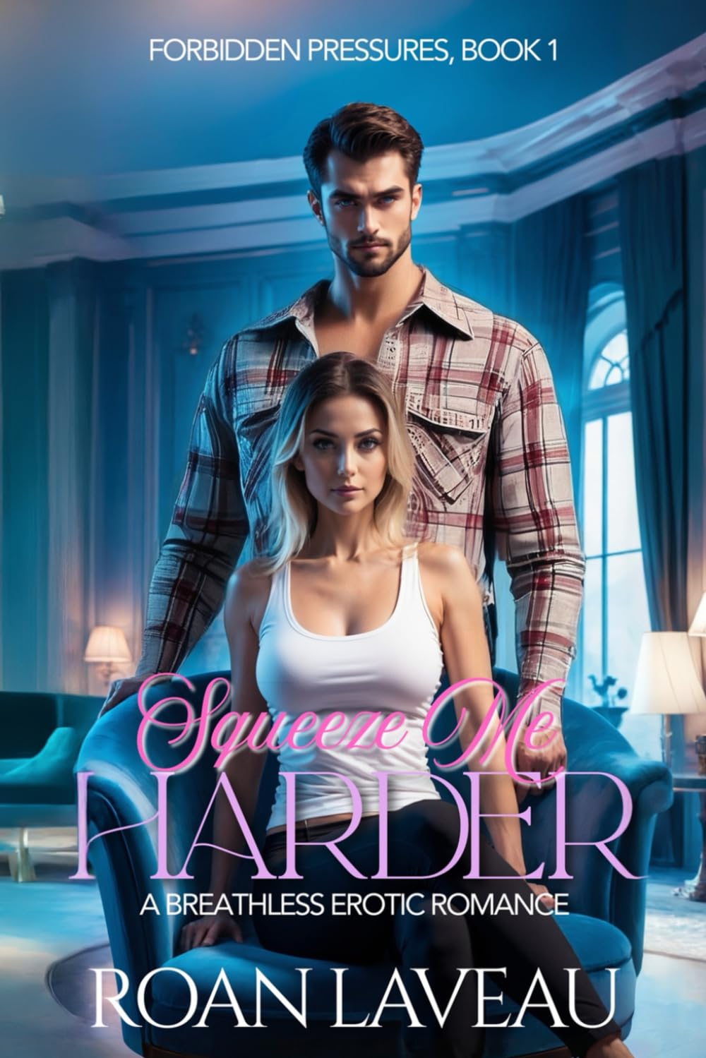 Squeeze Me Harder: A Breathless Erotic Romance (Forbidden Pressures)