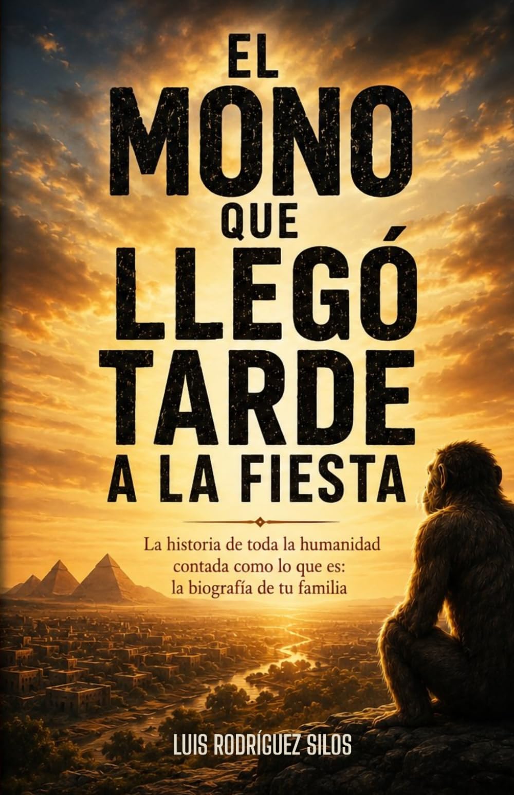 El mono que llegó tarde a la fiesta: La historia de toda la humanidad contada como lo que es: la biografía de tu familia