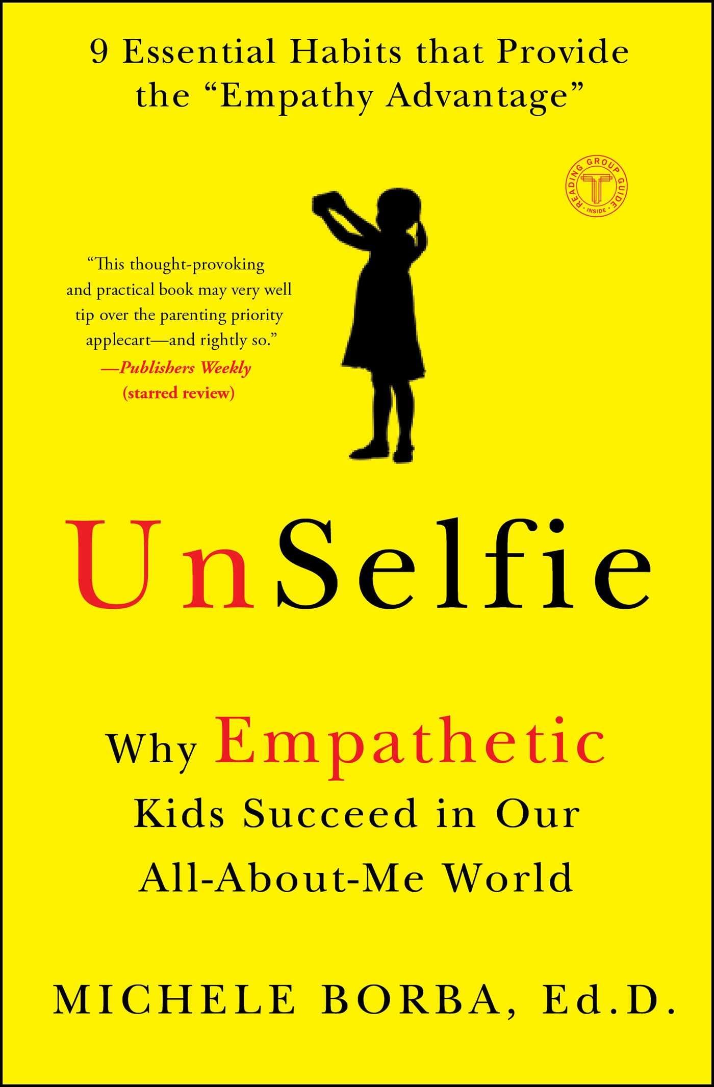 UnSelfie: Why Empathetic Kids Succeed in Our All-About-Me World Paperback – May 23, 2017