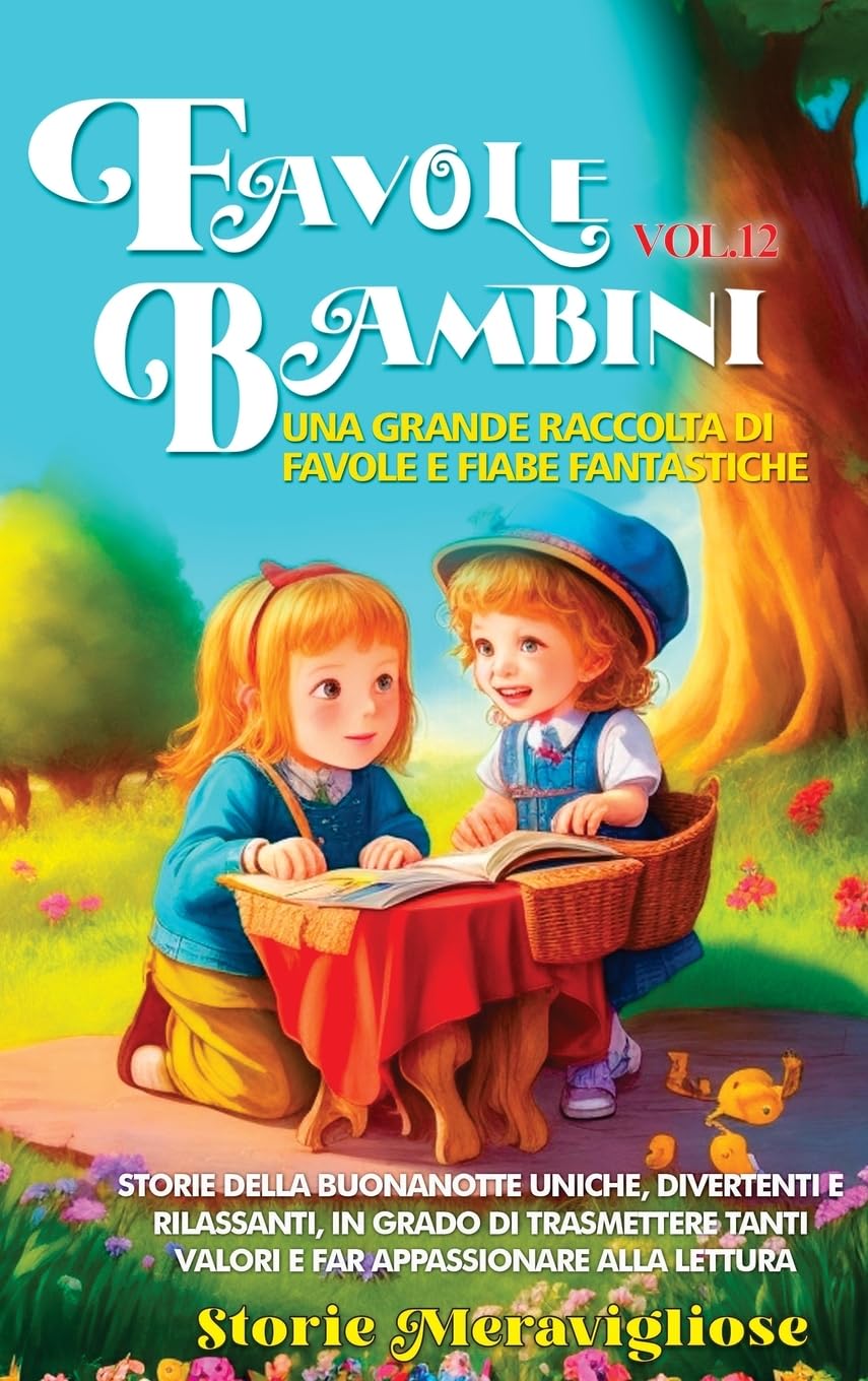 Favole per Bambini Una grande raccolta di favole e fiabe fantastiche. (Vol.12): Storie della buonanotte uniche, divertenti e rilassanti, in grado di ... tanti valori e far appassionare alla lettura
