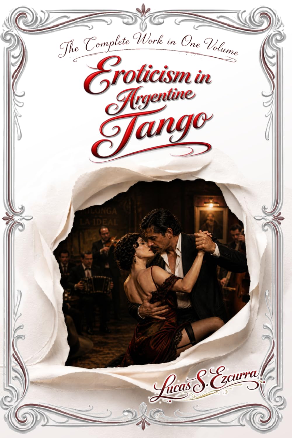 Eroticism in Argentine Tango: The Complete Work in One Volume