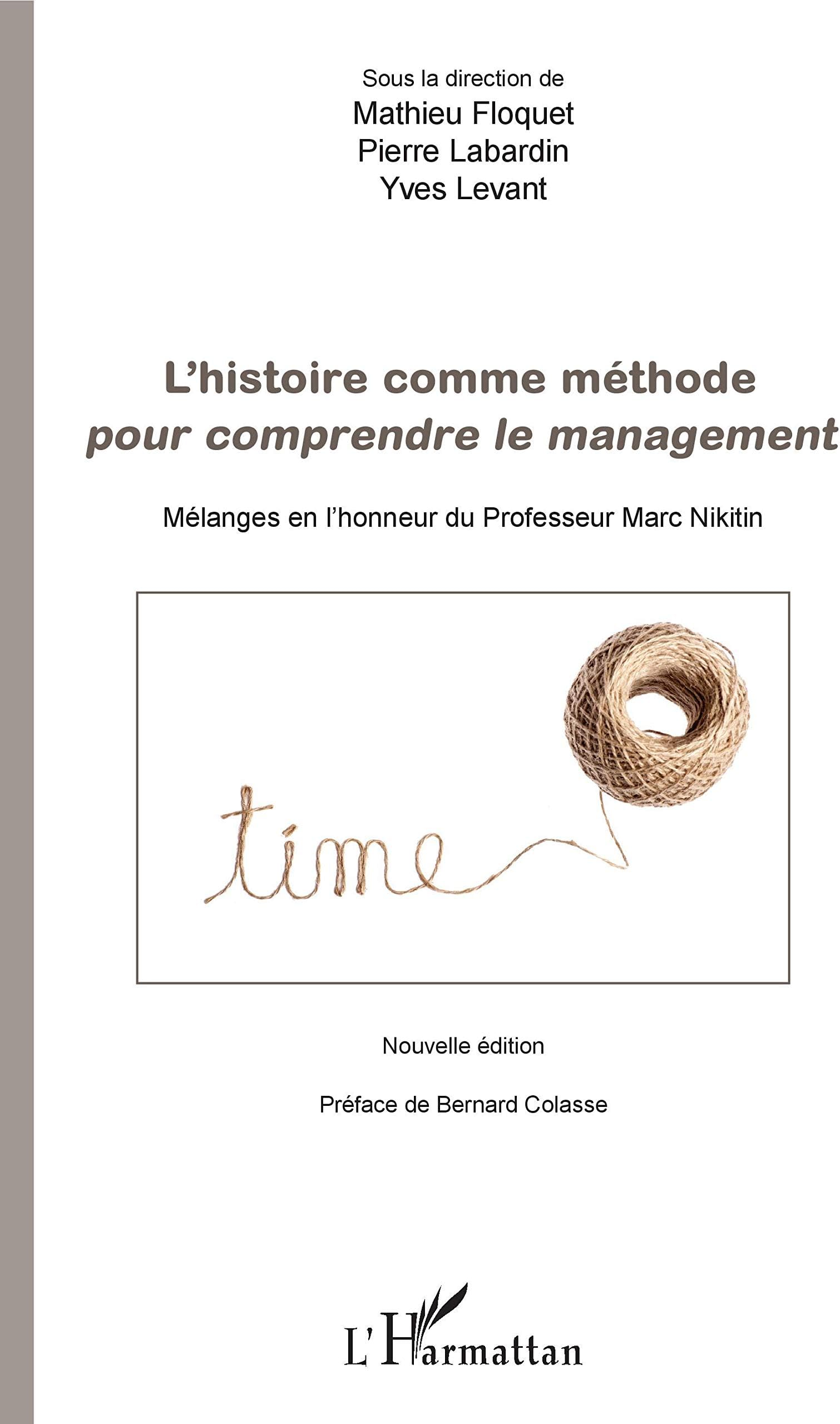 L'histoire comme méthode pour comprendre le management: Mélanges en l'honneur du Professeur Marc Nikitin Nouvelle édition
