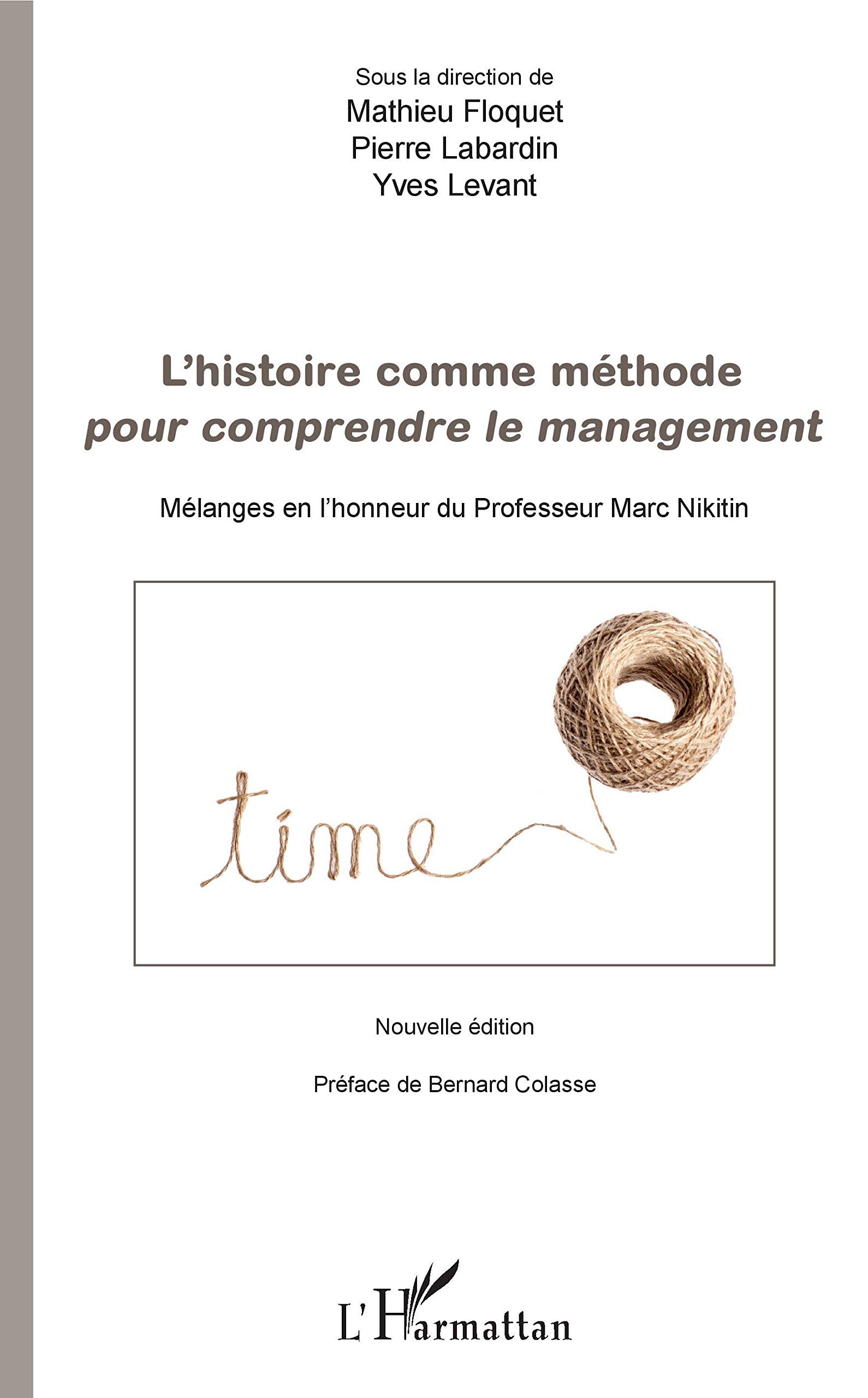 L'histoire comme méthode pour comprendre le management: Mélanges en l'honneur du Professeur Marc Nikitin Nouvelle édition