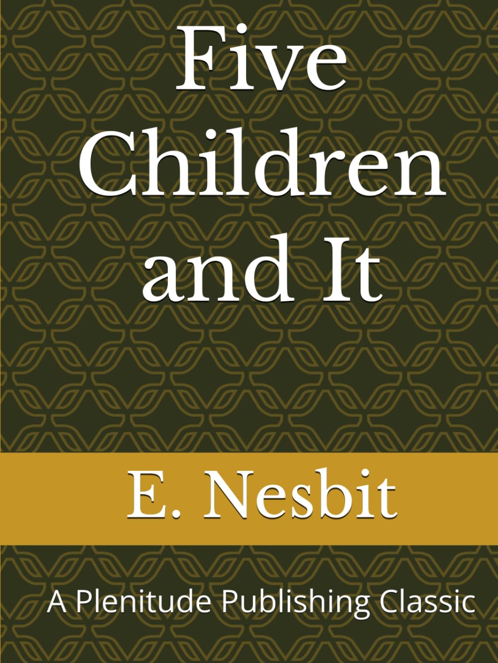 Five Children and It: A Plenitude Publishing Classic