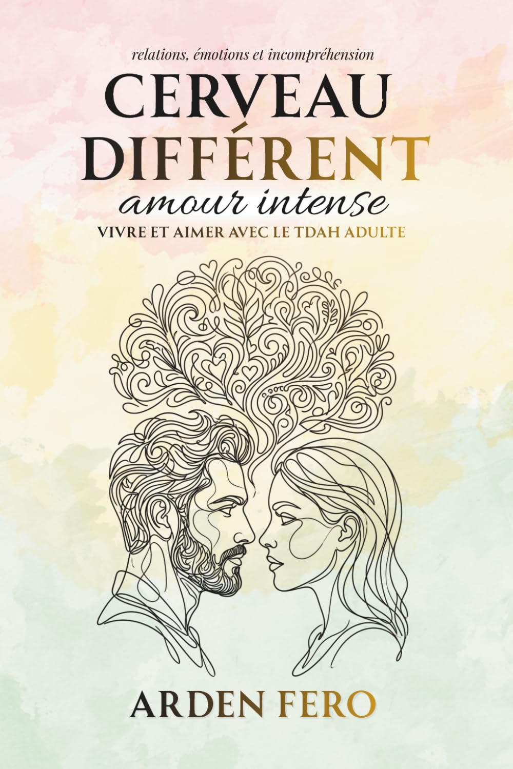 Cerveau différent, amour intense — Vivre et aimer avec le TDAH adulte: Relations, émotions et incompréhension