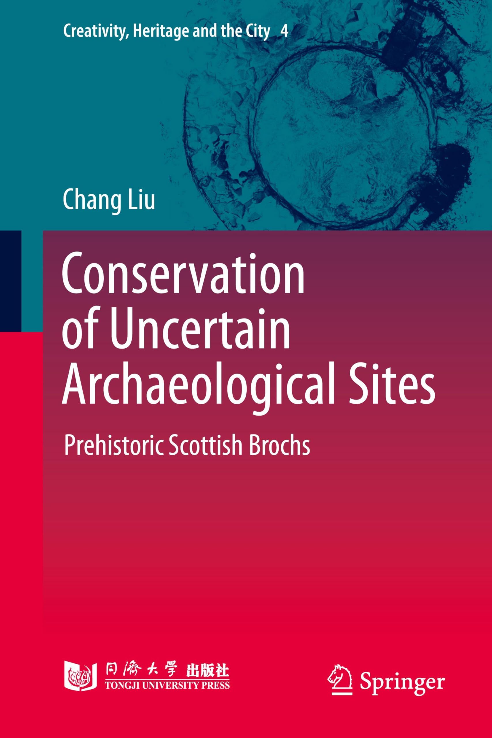 Conservation of Uncertain Archaeological Sites: Prehistoric Scottish Brochs (Creativity, Heritage and the City, 4)