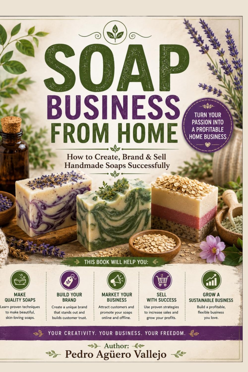 SOAP BUSINESS FROM HOME: How to Create, Brand & Sell Handmade Soaps Successfully