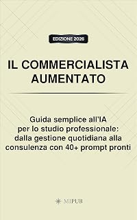 MIPUB – IL COMMERCIALISTA AUMENTATO: Guida semplice all’IA per lo studio professionale: dalla gestione quotidiana alla consulenza con 40+ prompt pronti (2026)