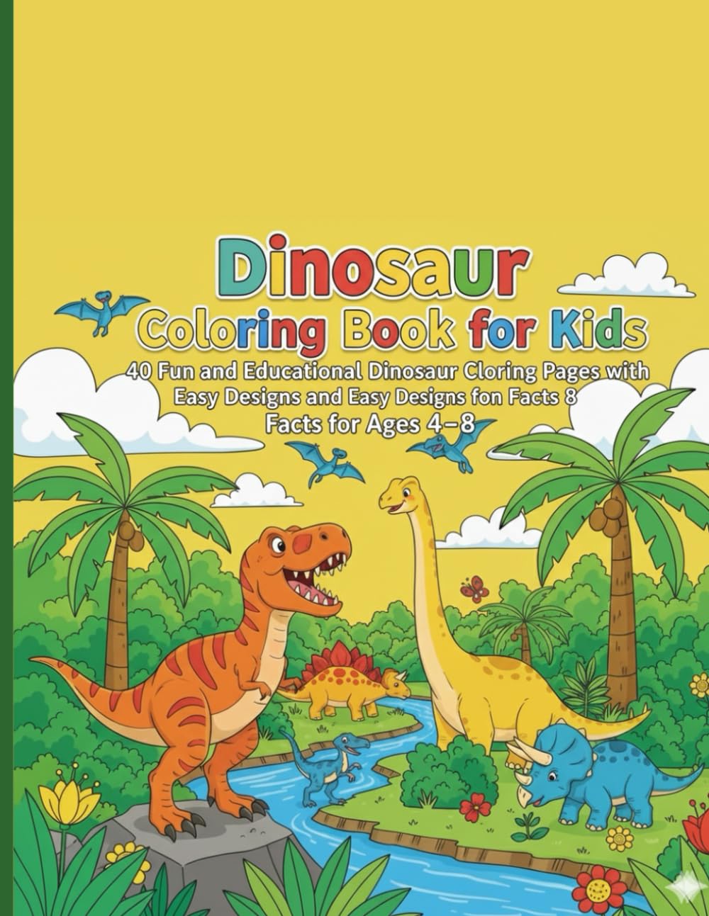 Dinosaur Coloring Book for Kids:: 40 Fun and Educational Dinosaur Coloring Pages with Easy Designs and Fun Facts for Ages 4–8