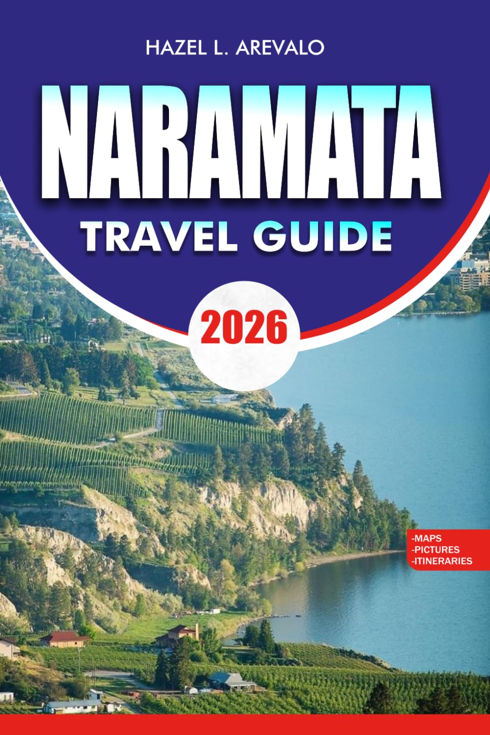 NARAMATA Travel Guide 2026: Your Complete Itinerary to Wineries Outdoor Adventures Budget Tips and Luxury Escapes in Okanagan Valley