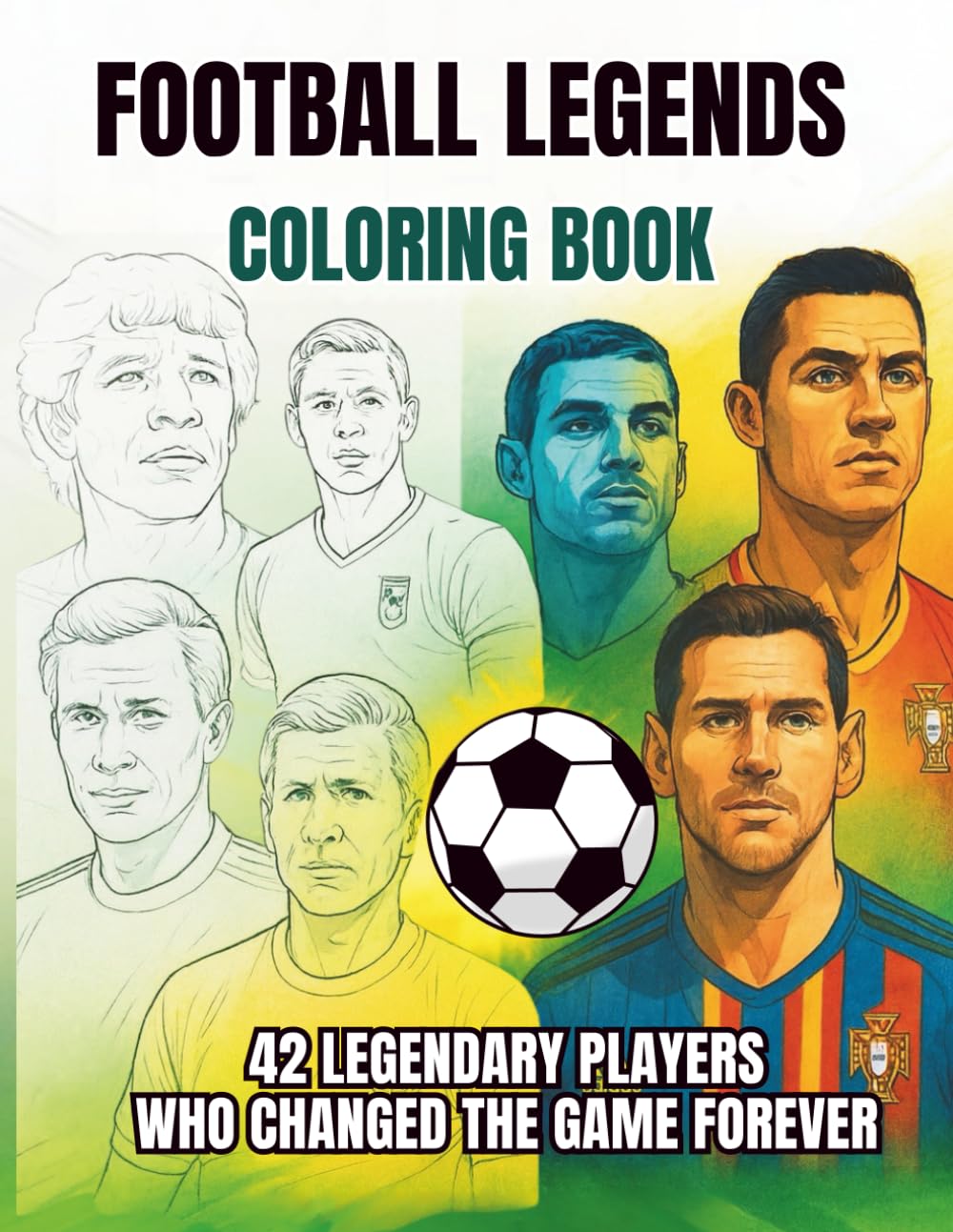 Football Legends Coloring Book: 42 Legendary Players Who Changed the Game Forever