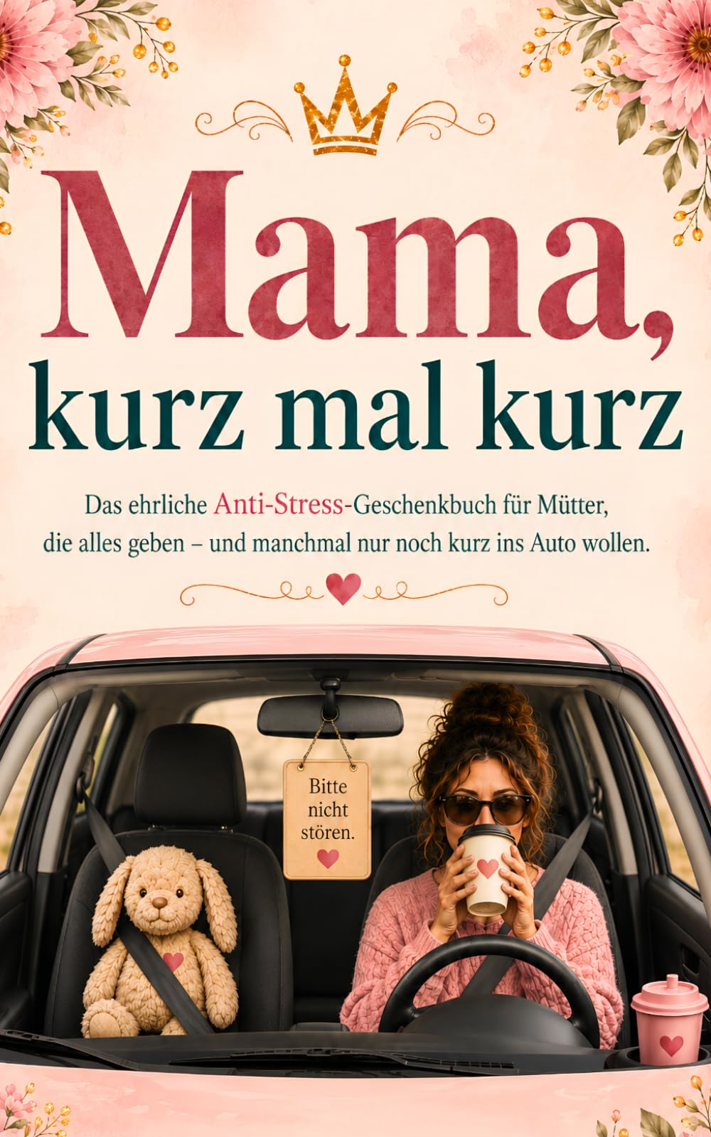 Mama, kurz mal kurz: Das ehrliche Anti-Stress-Geschenkbuch für Mütter, die alles geben – und manchmal nur noch kurz ins Auto wollen