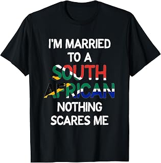 I'm Married to a South African - nothing scares me T-Shirt