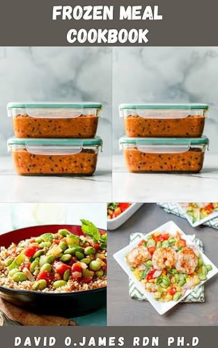 FROZEN MEAL COOKBOOK: All You Need To Become A Freezer Meal Genius Includes Mouthwatering Recipes And How To Get Started (English Edition)