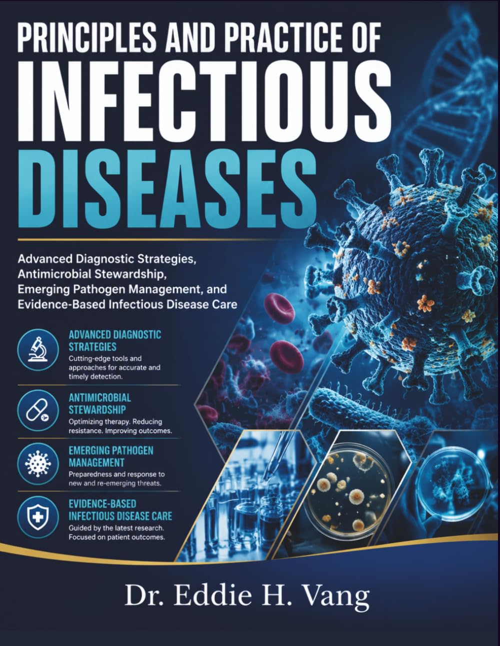 PRINCIPLES AND PRACTICE OF INFECTIOUS DISEASES: Advanced Diagnostic Strategies, Antimicrobial Stewardship, Emerging Pathogen Management, and Evidence-Based Infectious Disease Care