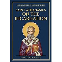 On the Incarnation by St. Athanasius of Alexandria A Modern Translation with Introduction Nicene and Post-Nicene Fathers Modern Translations