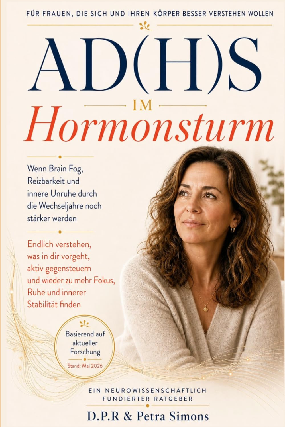 ADHS im Hormonsturm: Wenn ADHS in den Wechseljahren noch spürbarer wird: Brain Fog, Reizbarkeit, Erschöpfung und innere Unruhe verstehen, gezielt ... der Frau: Wechseljahre neu verstehen)