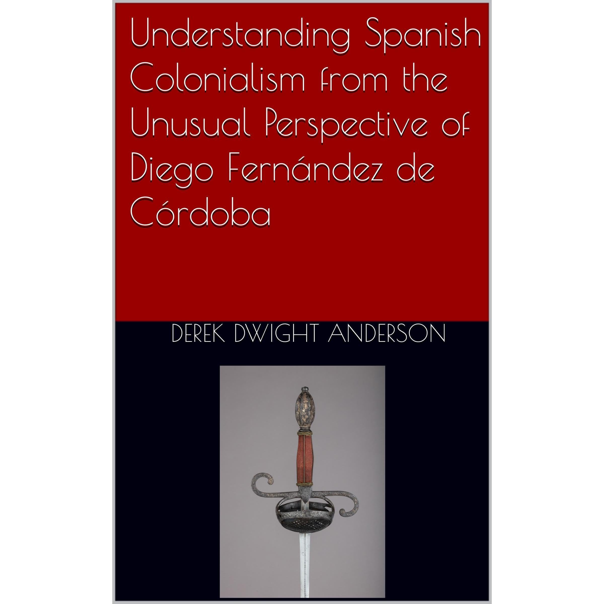 Understanding Spanish Colonialism from the Unusual Perspective of Diego Fernández de Córdoba