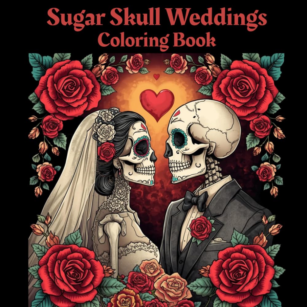 Sugar Skull Weddings Coloring Book: 50 Romantic Sugar Skull Couple Illustrations for Relaxation, Creativity, and Stress Relief